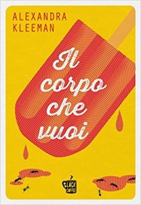 Il corpo che vuoi di Alexandra Kleeman un esordio pazzesco e senza precedenti